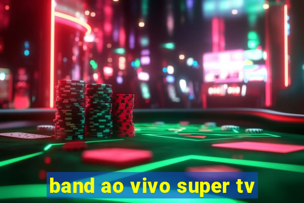 band ao vivo super tv